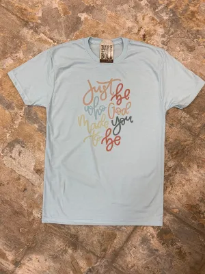 1314 Be Who God Made You Tee