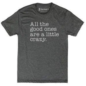 All the Good Ones Are A Little Crazy