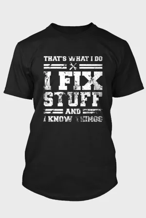 Black That's What I Do I Fix Stuff And I Know Things T Shirt