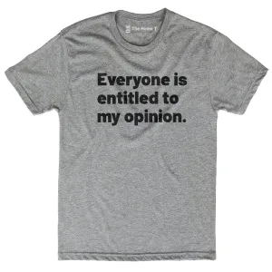 Everyone is Entitled to My Opinion