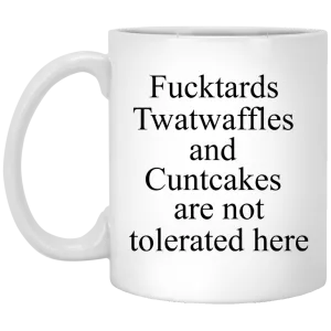 Fucktards twatwaffles and cuntcakes are not tolerated here mugs