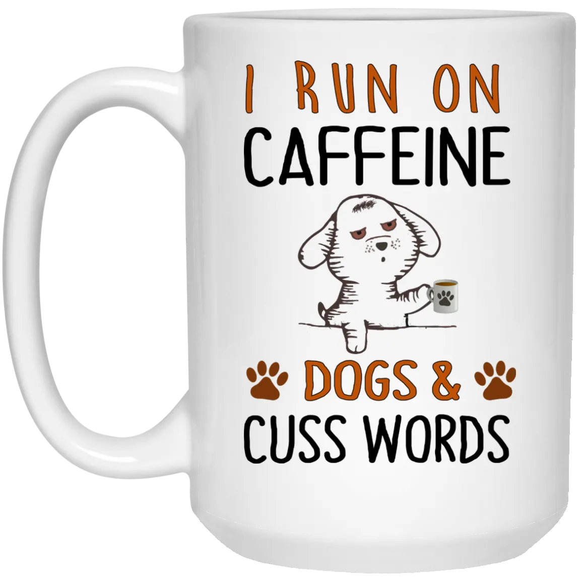 I Run On Caffeine Dogs and Cuss Words Mugs