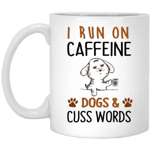 I Run On Caffeine Dogs and Cuss Words Mugs