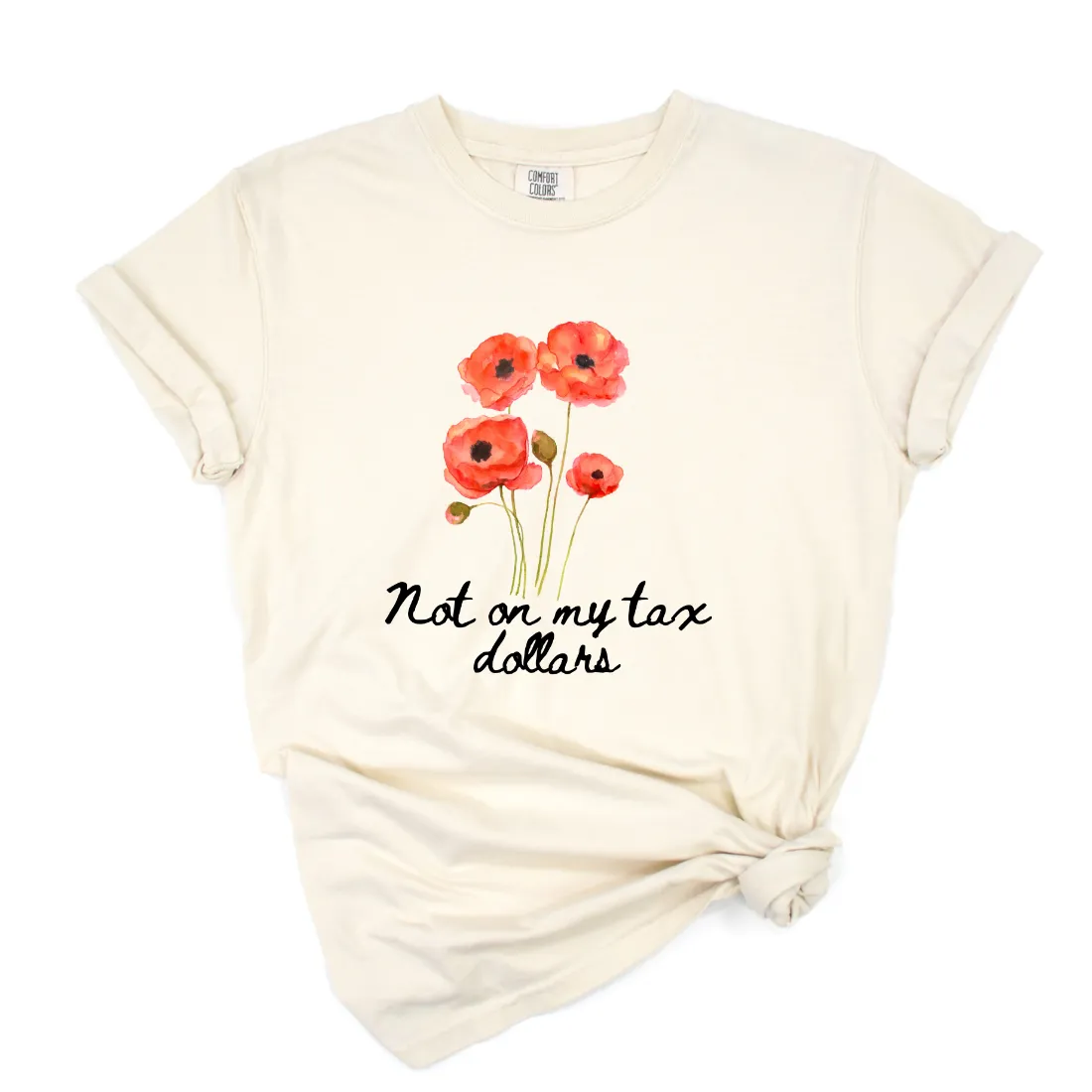 Not on my Tax Dollars Poppy Unisex Tshirt