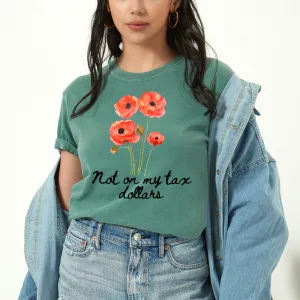 Not on my Tax Dollars Poppy Unisex Tshirt