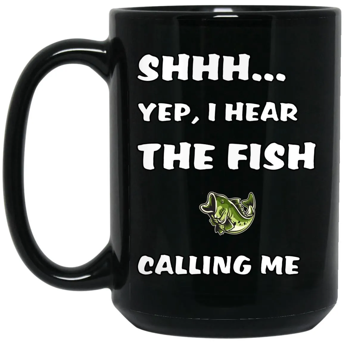 Shhh... Yep, I Hear The Fish Calling Me Black Mugs
