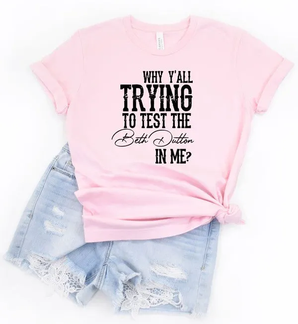 Why Y'all Trying to Test the Beth Dutton in Me Tee